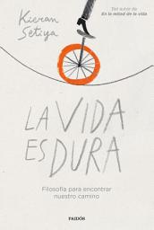 Icon image La vida es dura: Filosofía para encontrar nuestro camino