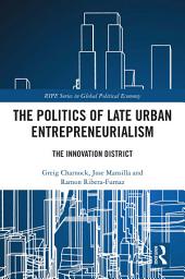Icon image The Politics of Late Urban Entrepreneurialism: The Innovation District