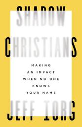 Icon image Shadow Christians: Making an Impact When No One Knows Your Name
