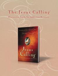 Icon image The Jesus Calling Discussion Guide for Addiction Recovery: 52 Weeks