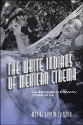 Icon image The White Indians of Mexican Cinema: Racial Masquerade throughout the Golden Age