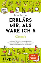Icon image Erklärs mir, als wäre ich 5 – Chemie: Der Nachfolger zum SPIEGEL-Bestseller. Das perfekte Geschenk für Eltern, Lehrer und alle Neugierigen