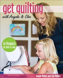 Icon image Get Quilting with Angela & Cloe: 14 Projects for Kids to Sew