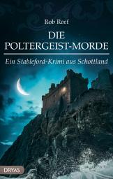 Icon image Die Poltergeist-Morde: Ein Stableford-Krimi aus Schottland