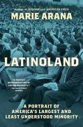 Icon image LatinoLand: A Portrait of America's Largest and Least Understood Minority