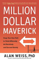 Icon image Million Dollar Maverick: Forge Your Own Path to Think Differently, Act Decisively, and Succeed Quickly