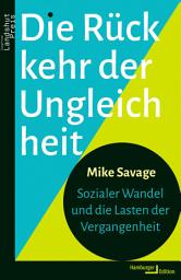 Icon image Die Rückkehr der Ungleichheit: Sozialer Wandel und die Lasten der Vergangenheit