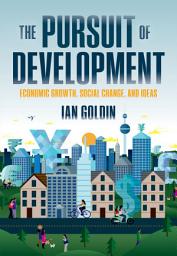 Icon image The Pursuit of Development: Economic Growth, Social Change and Ideas