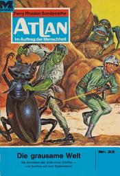 Icon image Atlan 33: Die grausame Welt: Atlan-Zyklus "Im Auftrag der Menschheit"