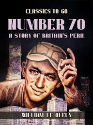 Icon image Number 70,: A Story of Britain's Peril