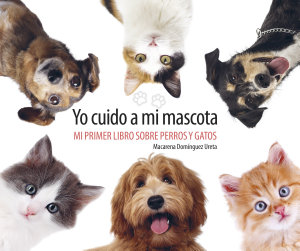 Icon image Yo cuido a mi mascota: Mi primer libro sobre perros y gatos