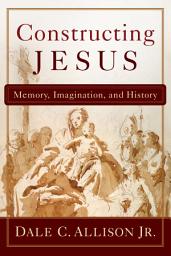 Icon image Constructing Jesus: Memory, Imagination, and History