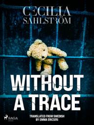 Icon image Without a Trace: A Sara Vallén Thriller: Volume 3