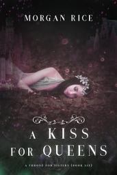 Icon image A Kiss for Queens (A Throne for Sisters—Book Six)