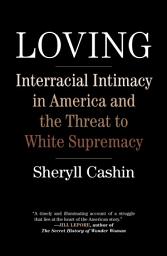 Icon image Loving: Interracial Intimacy in America and the Threat to White Supremacy