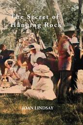 Icon image The Secret of Hanging Rock: With Commentaries by John Taylor, Yvonne Rousseau and Mudrooroo