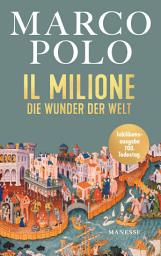 Icon image Il Milione: Die Wunder der Welt - Illustrierte Jubiläumsausgabe, übersetzt von Elise Guignard, mit einem Nachwort von Tilman Spengler