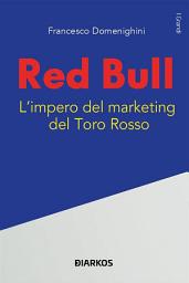 Icon image Red Bull: L'impero del marketing del Toro Rosso