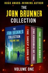 Icon image The John Brunner Collection Volume One: The Sheep Look Up, The Crucible of Time, and The Jagged Orbit