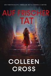 Icon image Auf frischer Tat: Ein Katerina Carter Wirtschaftsthriller