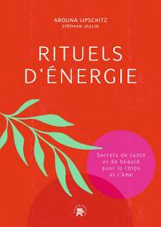 Icon image Rituels d'énergie: Secrets de santé et de beauté pour le corps et l'âme