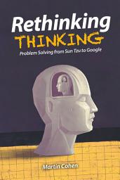 Icon image Rethinking Thinking: Problem Solving from Sun Tzu to Google