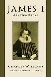 Icon image James I: A Biography of a King