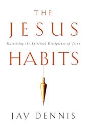 Icon image The Jesus Habits: Exercising the Spiritual Disciplines of Jesus