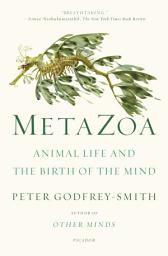 Icon image Metazoa: Animal Life and the Birth of the Mind