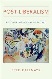 Icon image Post-Liberalism: Recovering a Shared World
