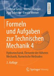 Icon image Formeln und Aufgaben zur Technischen Mechanik 4: Hydromechanik, Elemente der Höheren Mechanik, Numerische Methoden, Ausgabe 3