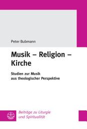 Icon image Musik - Religion - Kirche: Studien zur Musik aus theologischer Perspektive