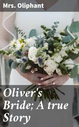 Icon image Oliver's Bride; A true Story: Love, Duty, and Society: A Victorian Romance