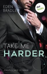 Icon image Take me harder: Ein Dark-Pleasure-Roman - Band 2: Roman