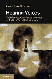 Icon image Hearing Voices: The Histories, Causes and Meanings of Auditory Verbal Hallucinations