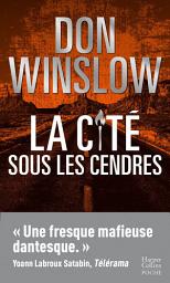 Icon image La Cité sous les cendres: Après La cité des rêves, la suite de la trilogie explosive du maître du polar Don Winslow