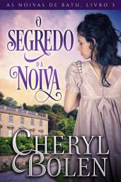 Icon image O Segredo da Noiva: As Noivas de Bath, Livro 3