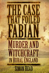 Icon image The Case That Foiled Fabian: Murder and Witchcraft in Rural England