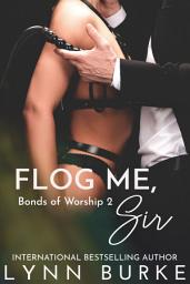Icon image Flog Me, Sir: A BDSM Contemporary Romance Novella