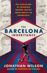 Icon image The Barcelona Inheritance: The Evolution of Winning Soccer Tactics from Cruyff to Guardiola