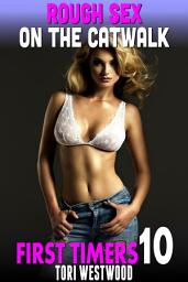 Icon image Rough Sex on The Catwalk : First Timers 10 (Rough Sex BDSM Erotica Virgin Erotica First Time Erotica Age Gap Erotica)