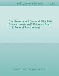 Icon image Can Government Demand Stimulate Private Investment? Evidence from U.S. Federal Procurement