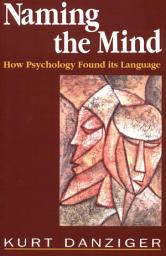 Icon image Naming the Mind: How Psychology Found Its Language