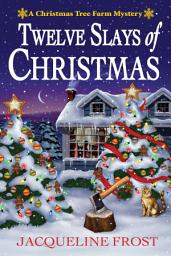 Icon image Twelve Slays of Christmas: A Christmas Tree Farm Mystery