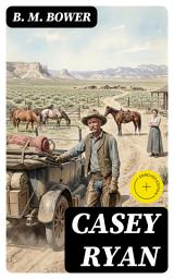 Icon image Casey Ryan: Enriched edition. Including "The Trail of the White Mule"