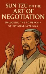 Icon image Sun Tzu on the Art of Negotiation: Unlocking the Powerchip of Invisible Leverage