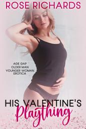Icon image His Valentine's Plaything: Age Gap Older Man Younger Woman Erotica