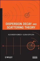 Icon image Dispersion Decay and Scattering Theory