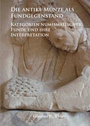 Icon image Die antike Münze als Fundgegenstand: Kategorien numismatischer Funde und ihre Interpretation