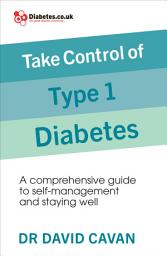Icon image Take Control of Type 1 Diabetes: A comprehensive guide to self-management and staying well
